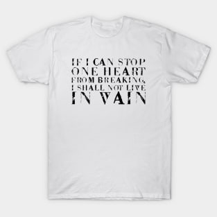 If I Can Stop One Heart From Breaking, I Shall Not Live In Vain black T-Shirt